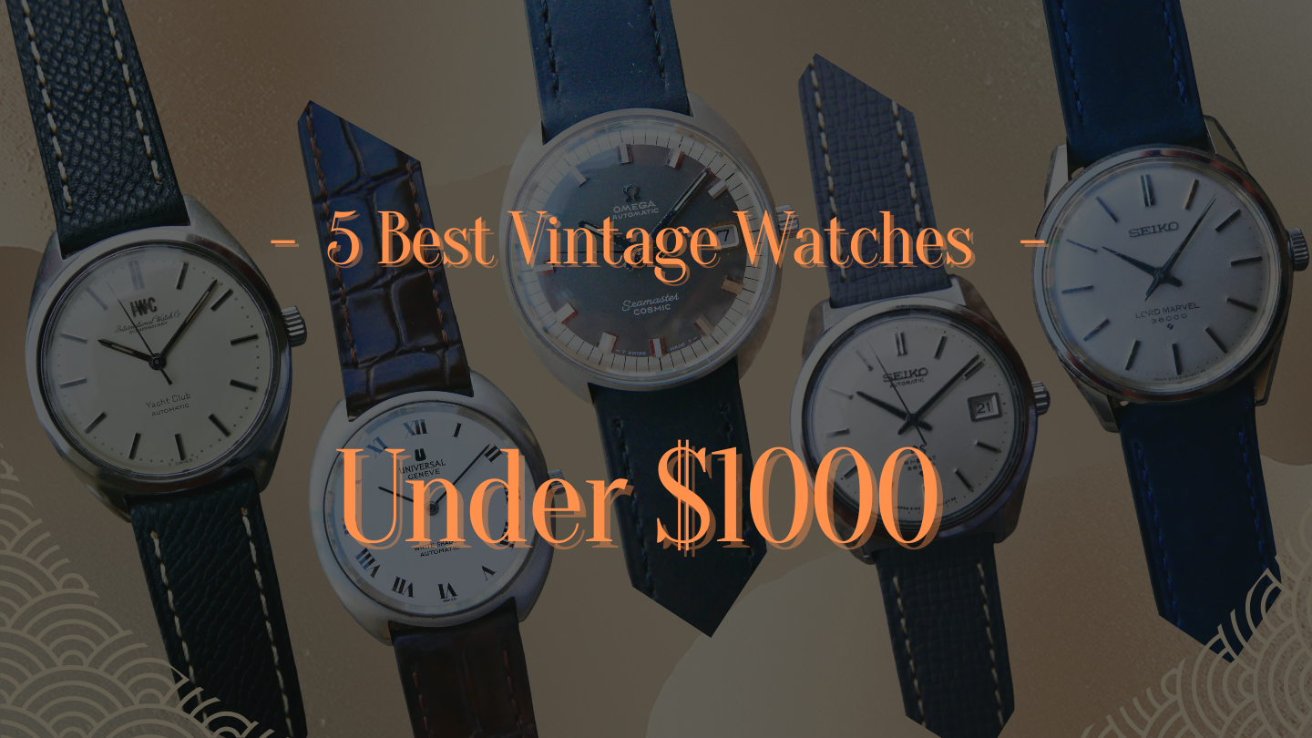 5 Best Vintage Watches Under $1000: Complete Guide and Recommendations for Your First Vintage Timepiece